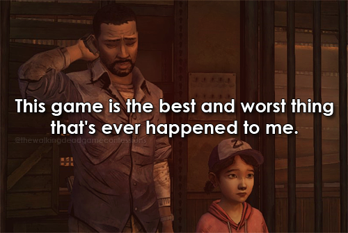 "This game is the best and worst thing that's ever happened to me."